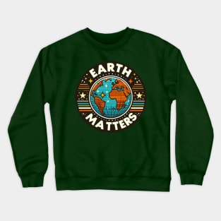 Earth Day April 22 2024 Earth Matters Crewneck Sweatshirt